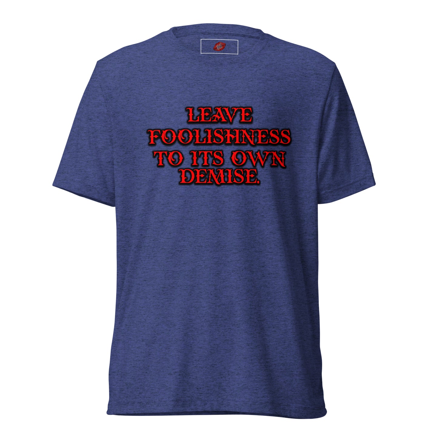 Foolishness Tri-blend Unisex Short Sleeve T-shirt