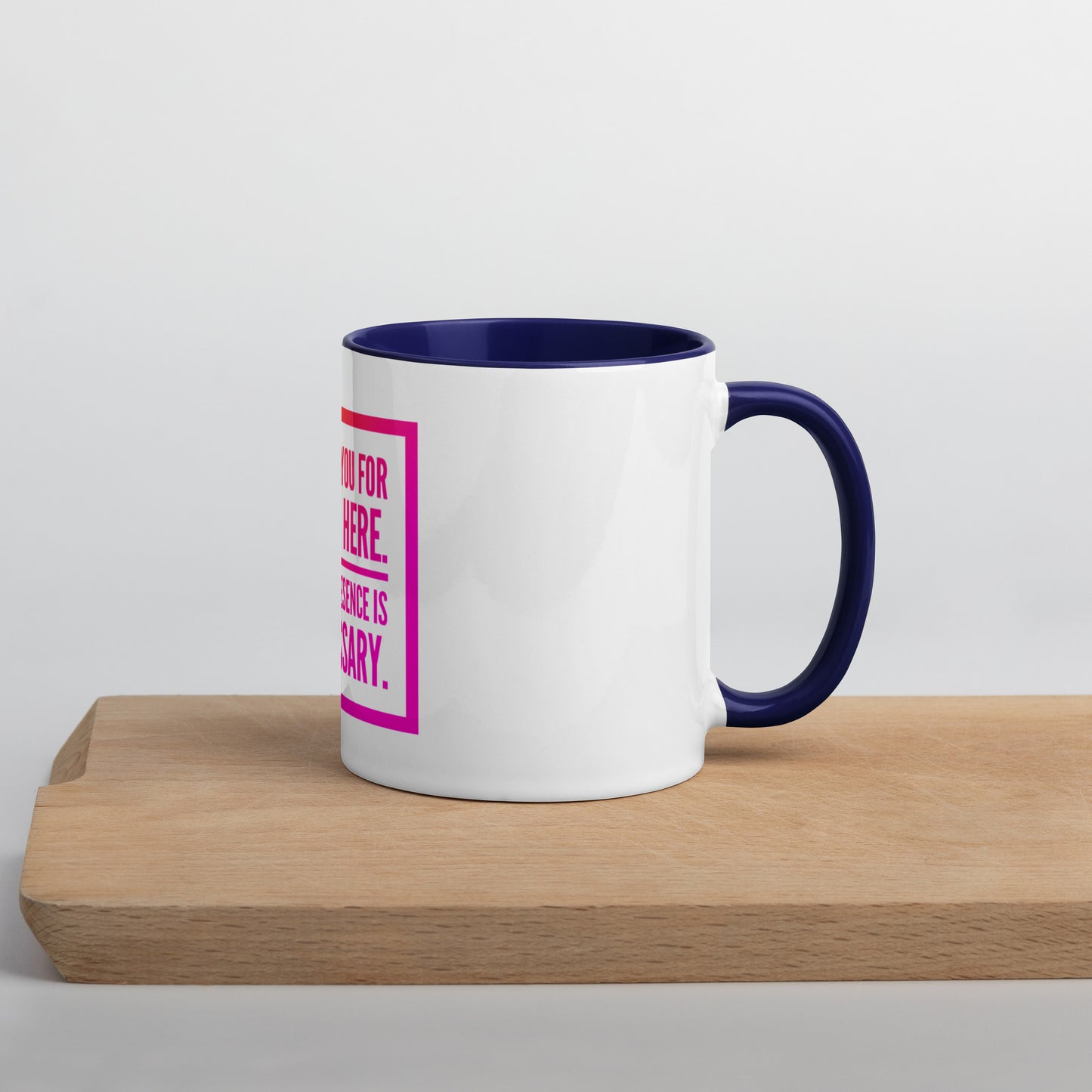 Necessary Presence Mug With Color Inside
