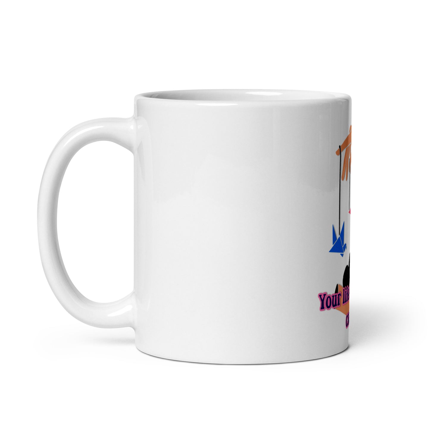 Your Life White Glossy Mug