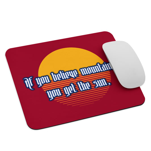 Believe Mountains  Mouse Pad