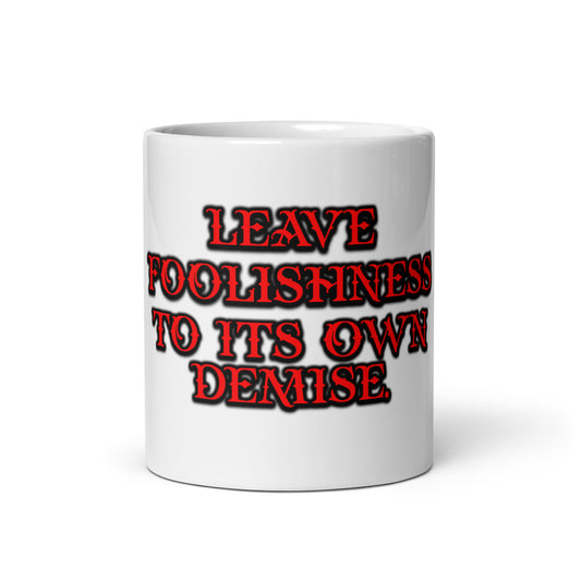 Foolishness White Glossy Mug