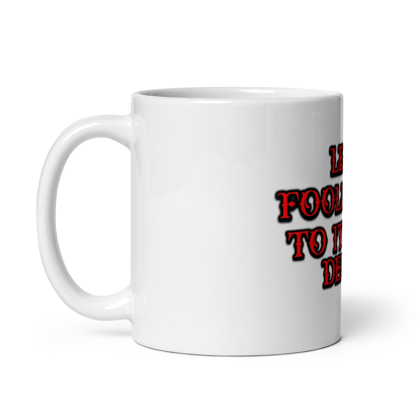 Foolishness White Glossy Mug