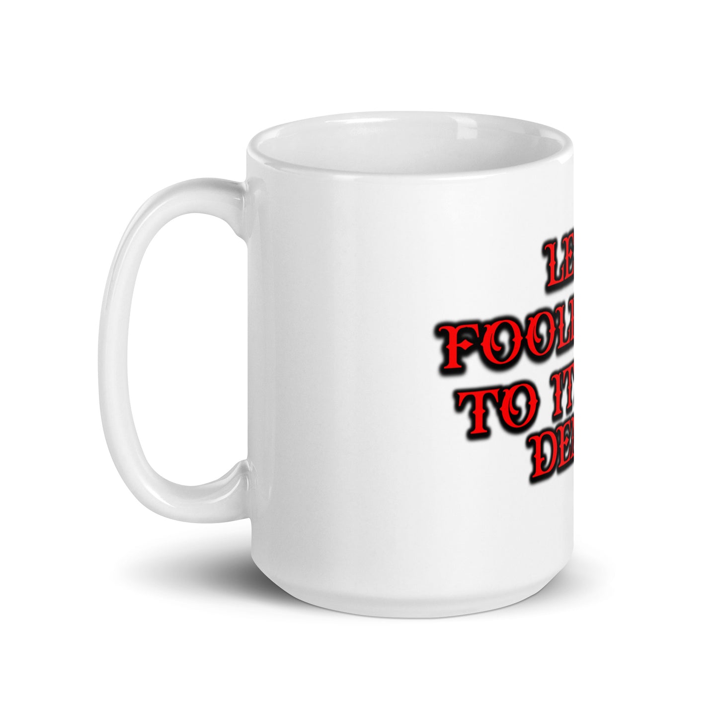 Foolishness White Glossy Mug